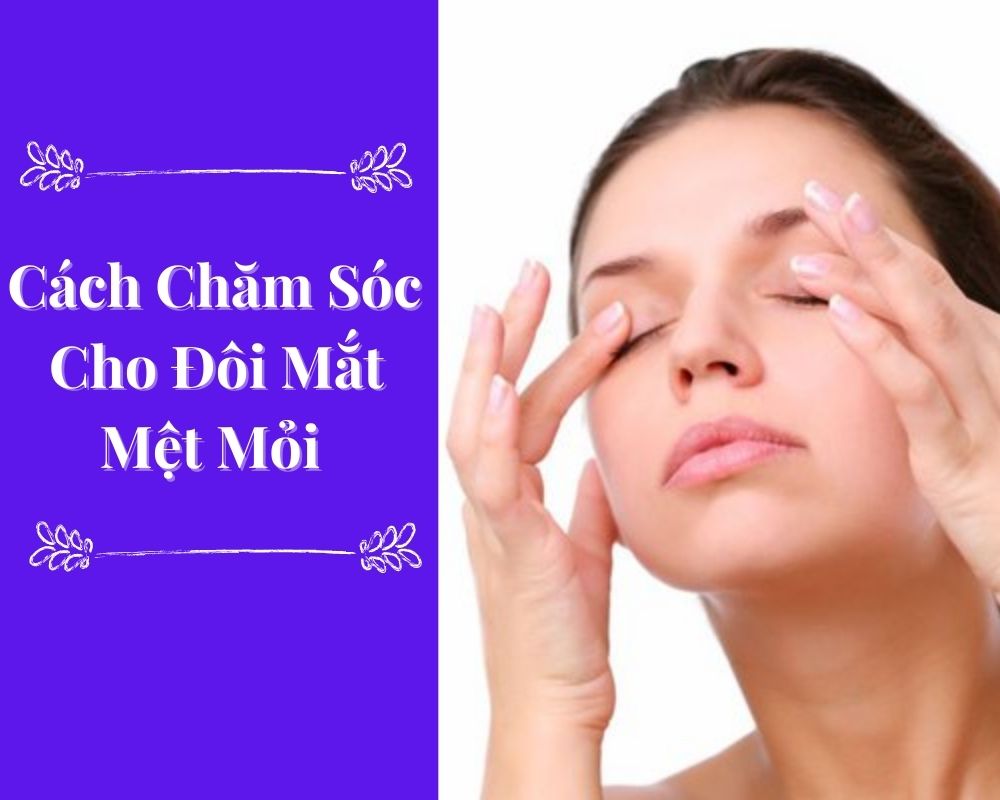 cach cham soc cho doi mat met moi thieu suc song miri.com .vn 10