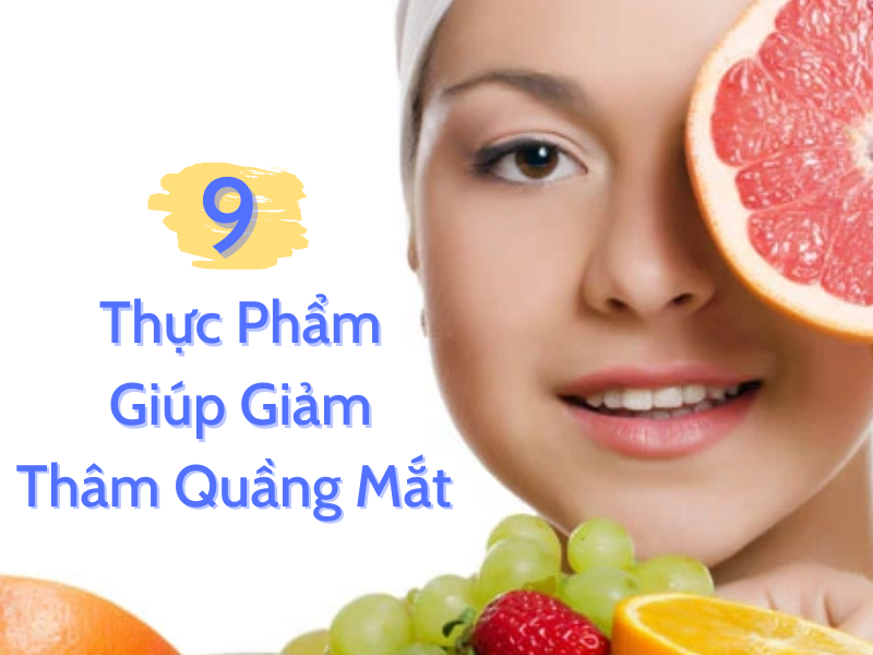 9 thuc pham giup giam tham quang mat miri.com .vn 11