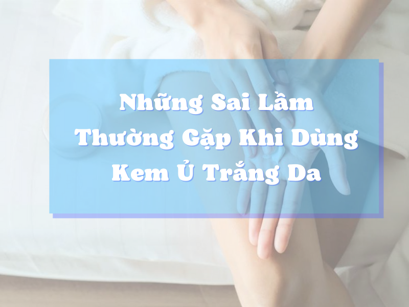 nhung sai lam thuong gap khi dung kem u trang da miri.com .vn 6