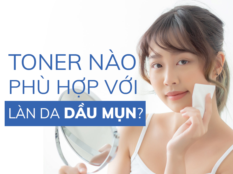 toner nao phu hop voi lan da dau mun miri.com .vn 5