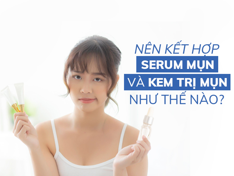 nen ket hop serum mun va kem tri mun nhu the nao cho hieu qua miri.com .vn 5.