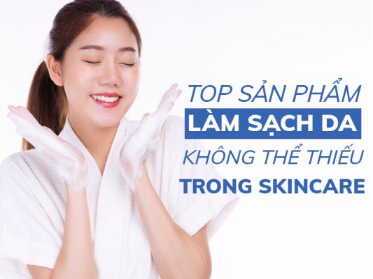top san pham lam sach da khong the thieu trong skincare miri.com .vn 2