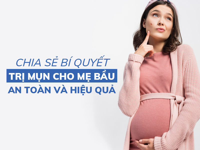 chia se bi quyet tri mun cho me bau an toan va hieu qua miri.com .vn 6