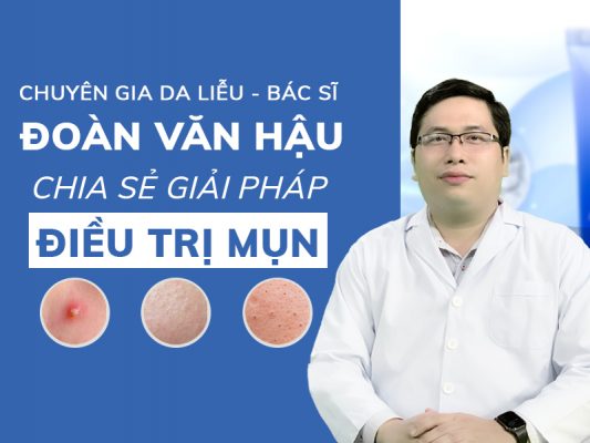chuyen gia da lieu thac si bac si doan van hau chia se giai phap dieu tri mun dut diem miri.com .vn