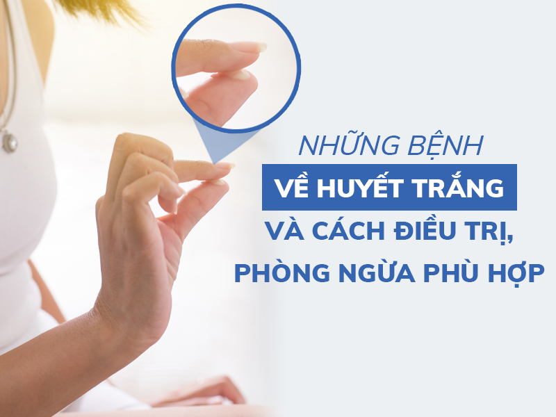 nhung benh ve huyet trang va cach dieu tri phong ngua phu hop miri.com .vn 5