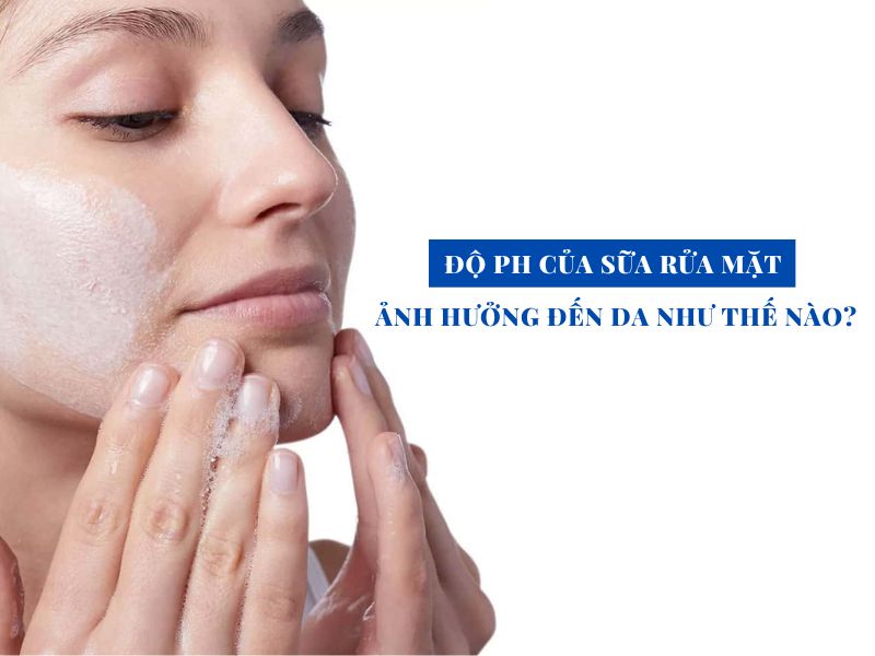 do ph cua sua rua mat anh huong den da nhu the nao miri.com .vn 4