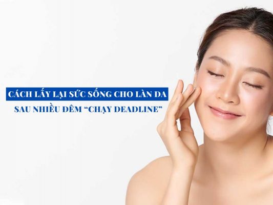 cach lay lai suc song cho lan da sau nhieu dem chay deadline miri.com .vn 3