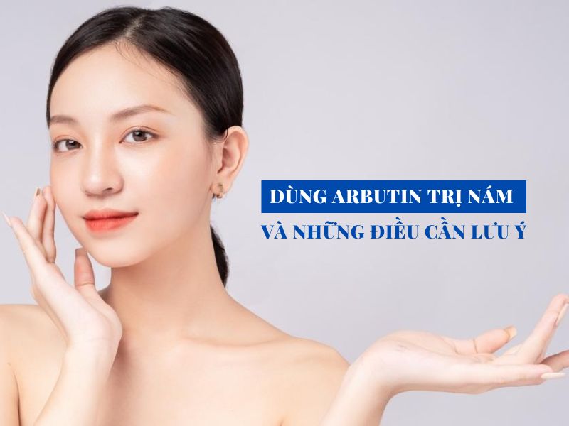 dung arbutin tri nam va nhung dieu can luu y miri.com .vn 3