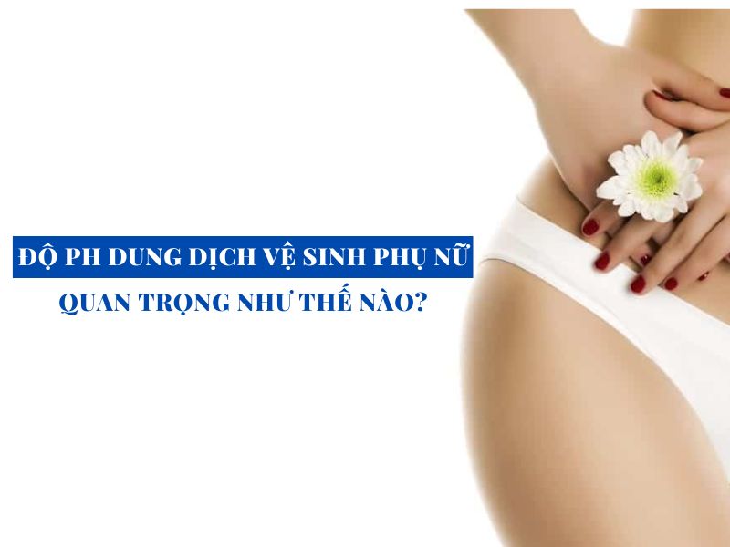 do ph cua dung dich ve sinh phu nu quan trong nhu the nao miri.com .vn 2