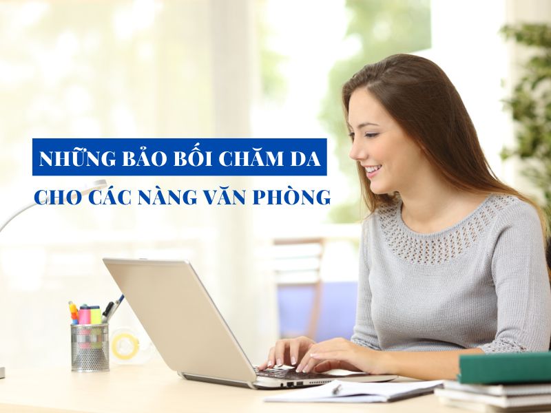 nhung bao boi cham da khong the thieu cho cac nang van phong miri.com .vn 5