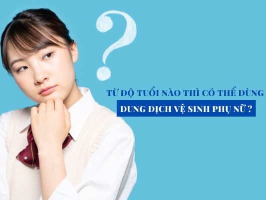 tu do tuoi nao thi co the dung dung dich ve sinh phu nu miri.com .vn 5