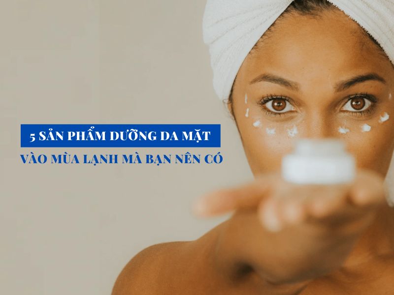 5 san pham duong da mat vao mua lanh ma ban nen co miri.com .vn 5